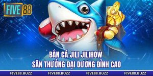 Bắn Cá Jili Jilihow - Săn Thưởng Đại Dương Đỉnh Cao