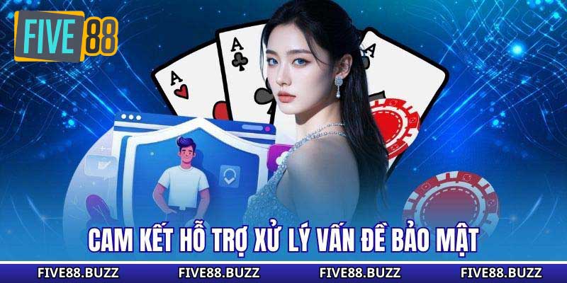 Cam kết hỗ trợ xử lý vấn đề bảo mật