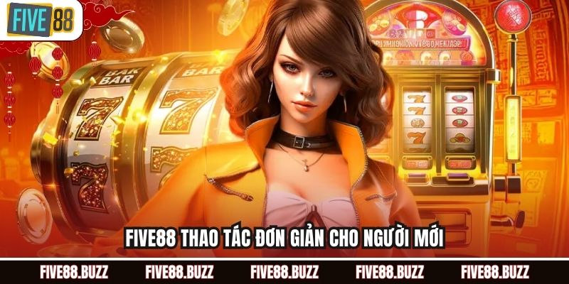 Five88 thao tác đơn giản cho người mới