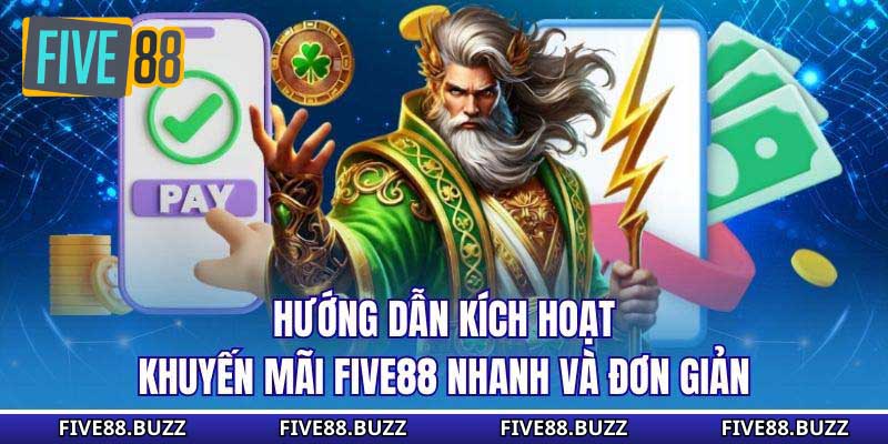 Hướng dẫn kích hoạt khuyến mãi Five88 nhanh và đơn giản
