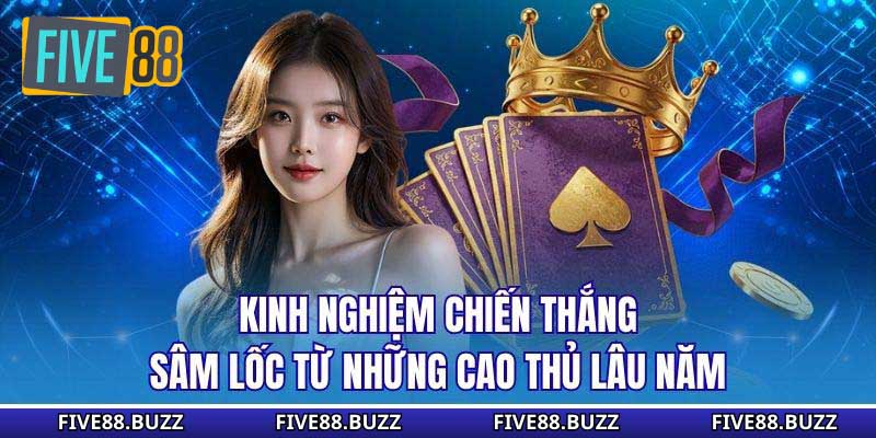 Kinh nghiệm chiến thắng sâm lốc từ những cao thủ lâu năm