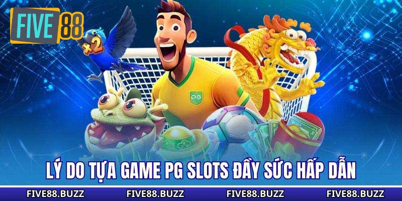 Lý do tựa game PG Slots đầy sức hấp dẫn