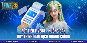 Rút Tiền Five88 - Hướng Dẫn Quy Trình Giao Dịch Nhanh Chóng