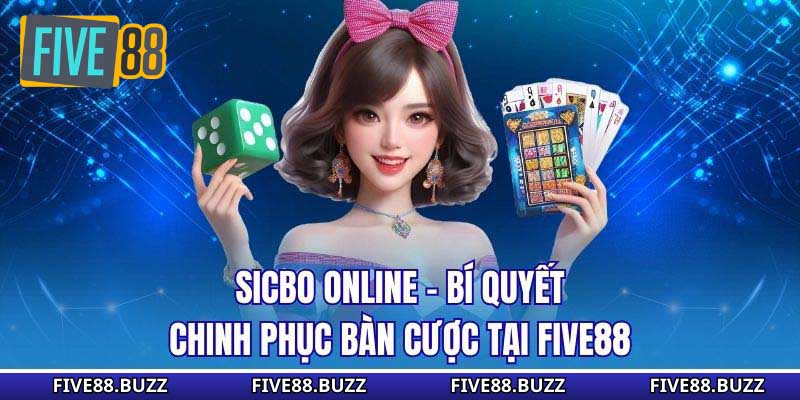 Sicbo Online - Bí Quyết Chinh Phục Bàn Cược Tại Five88