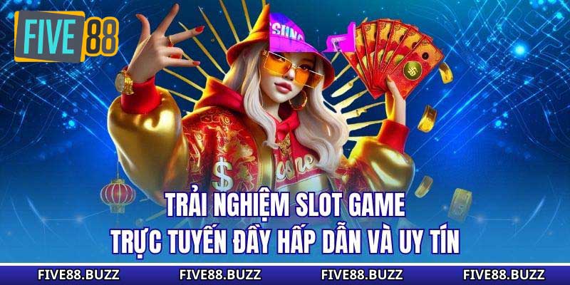 Trải nghiệm slot game trực tuyến đầy hấp dẫn và uy tín
