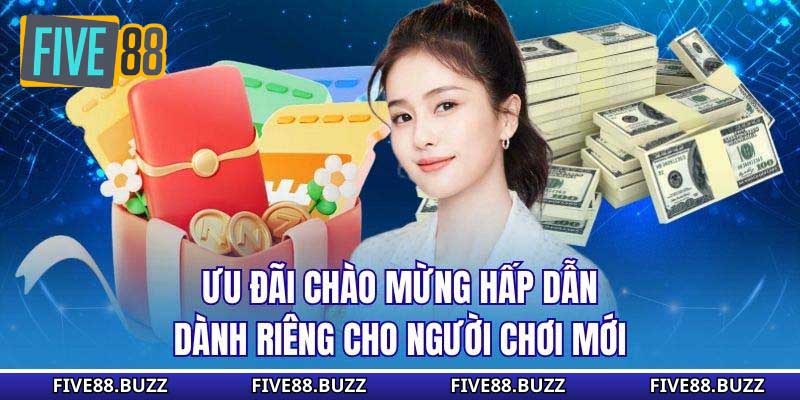 Ưu đãi chào mừng hấp dẫn dành riêng cho người chơi mới