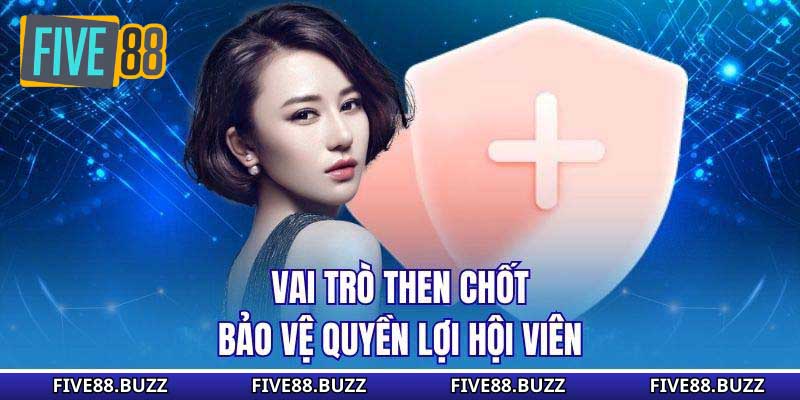 Vai trò then chốt bảo vệ quyền lợi hội viên